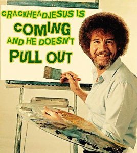 CRACKHEAD JESUS IS COMING